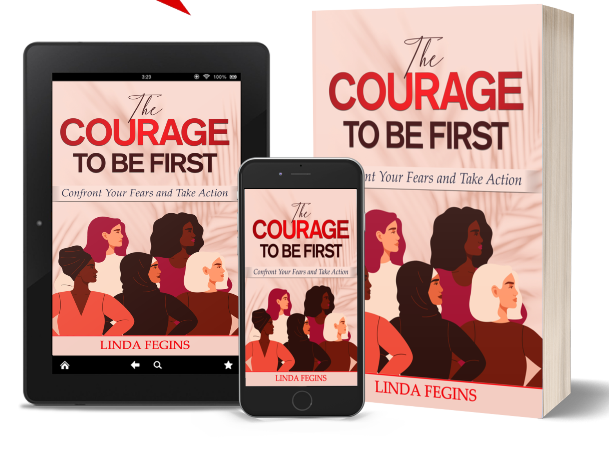 The Courage To Be First: Confront Your Fears and Take Action